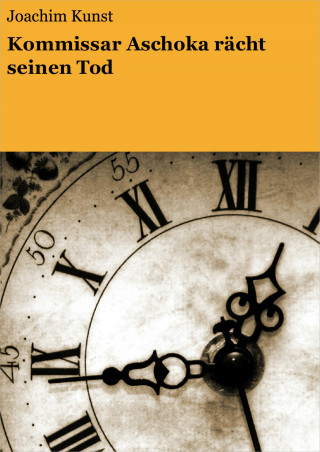 Joachim Kunst: Kommissar Aschoka rächt seinen Tod