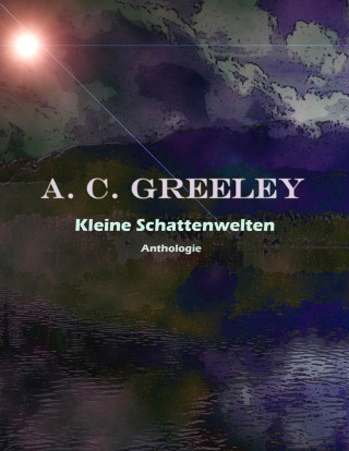 A. C. Greeley: Kleine Schattenwelten