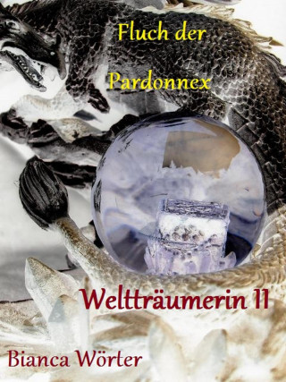 Bianca Wörter: Fluch der Pardonnex - Weltträumerin (II)