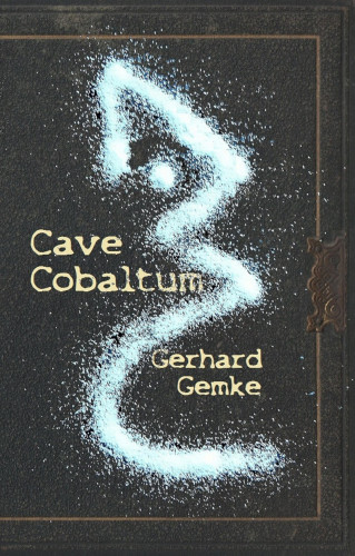 Gerhard Gemke: Cave Cobaltum