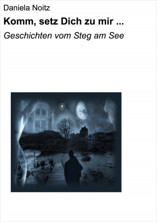 Daniela Noitz: Komm, setz Dich zu mir ...