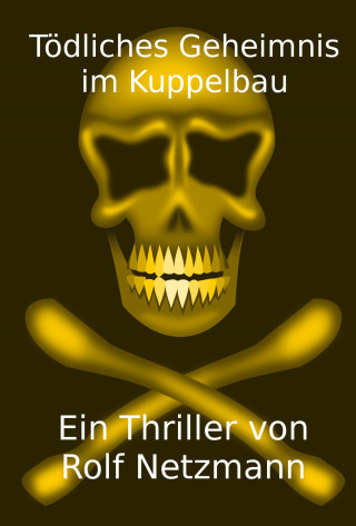 Rolf Netzmann: Tödliches Geheimnis im Kuppelbau