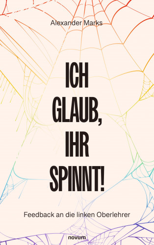 Alexander Marks: Ich glaub, Ihr spinnt!