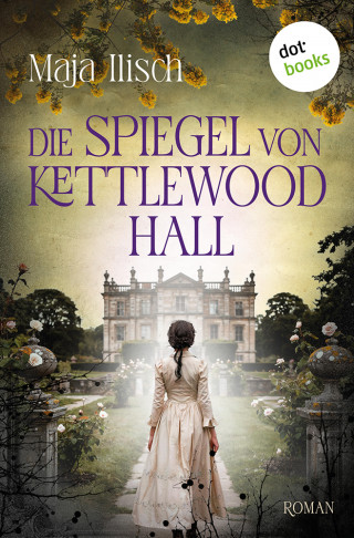 Maja Ilisch: Die Spiegel von Kettlewood Hall