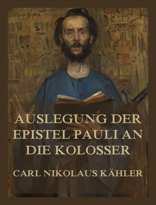 Carl Nikolaus Kähler: Auslegung der Epistel Pauli an die Kolosser