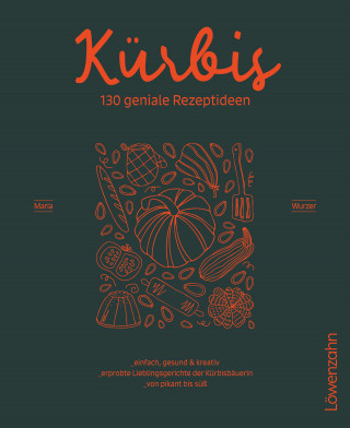 Maria Wurzer: Kürbis – 130 geniale Rezeptideen