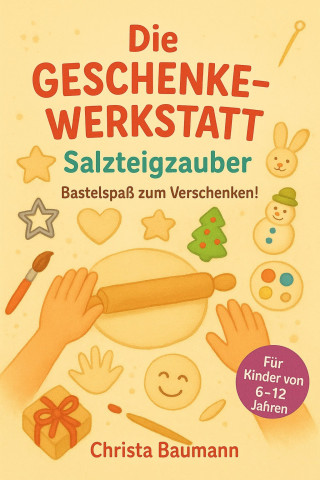 Christa Baumann: Die Geschenkewerkstatt Salzteig