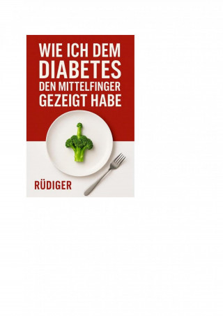 Rüdiger Pohl: Wie ich dem Diabetes den Mittelfinger gezeigt habe