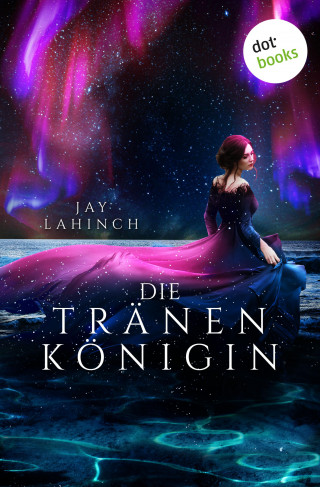 Jay Lahinch: Die Tränenkönigin