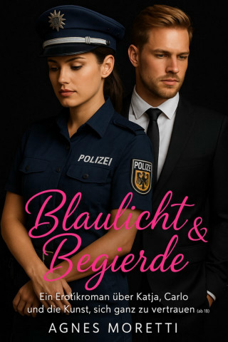 Agnes Moretti: Blaulicht & Begierde