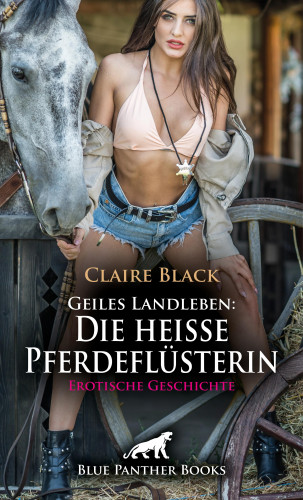 Claire Black: Geiles Landleben: Die heiße Pferdeflüsterin | Erotische Geschichte