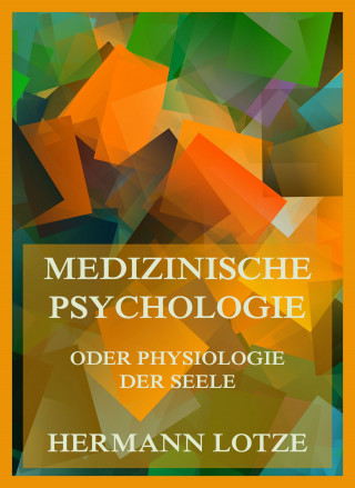 Hermann Lotze: Medizinische Psychologie oder Physiologie der Seele