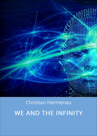 Christian Hermenau: WE AND THE INFINITY