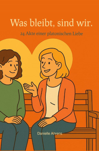 Danielle Ahrens: Was bleibt, sind wir.