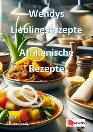 Wendy G.: Wendys Lieblingsrezepte - Afrikanische Rezepte