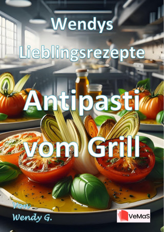 Wendy G.: Wendys Lieblingsrezepte - Antipasti vom Grill