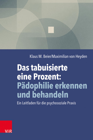 Klaus M. Beier, Maximilian von Heyden: Das tabuisierte eine Prozent: Pädophilie erkennen und behandeln
