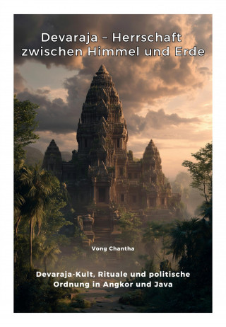 Chantha Vong: Devaraja – Herrschaft zwischen Himmel und Erde