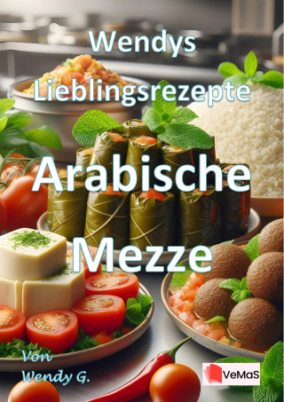 Wendy G.: Wendys Lieblingsrezepte - Arabische Mezze
