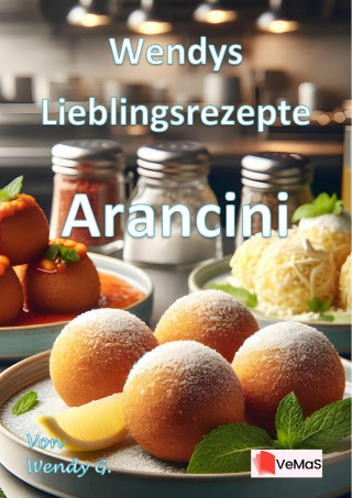 Wendy G.: Wendys Lieblingsrezepte - Arancini