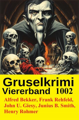 Alfred Bekker, Henry Rohmer, Frank Rehfeld, John U. Giesy, Junius B. Smith: Gruselkrimi Viererband 1002
