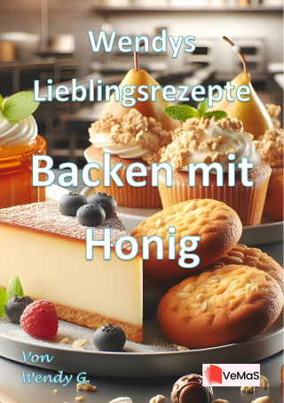 Wendy G.: Wendys Lieblingsrezepte - Backen mit Honig