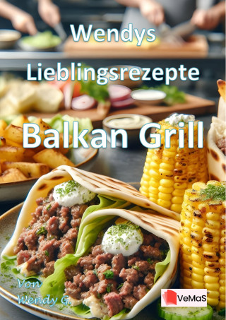Wendy G.: Wendys Lieblingsrezepte - Balkan Grill