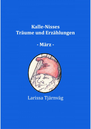 Larissa Tjärnväg: Kalle-Nisses Träume und Erzählungen - März -