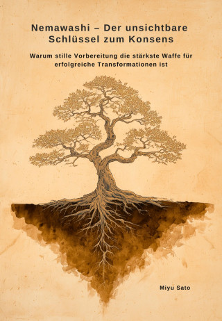Miyu Sato: Nemawashi – Der unsichtbare Schlüssel zum Konsens