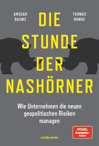 Ansgar Baums, Thomas Ramge: Die Stunde der Nashörner. Wie Unternehmen die neuen geopolitischen Risiken managen.