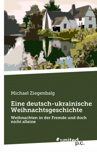Michael Ziegenbalg: Eine deutsch-ukrainische Weihnachtsgeschichte