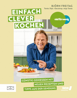 Björn Freitag: Viel für wenig – Einfach clever kochen