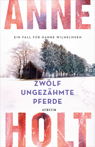 Anne Holt: Zwölf ungezähmte Pferde