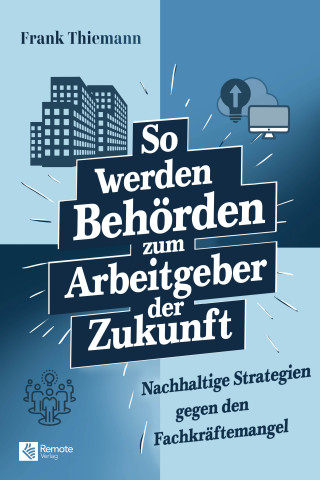 Frank Thiemann: So werden Behörden zum Arbeitgeber der Zukunft