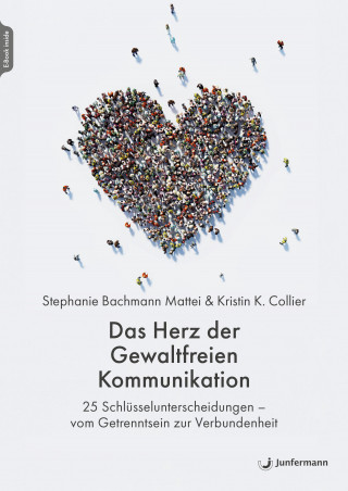 Stephanie Bachmann Mattei, Kirstin K. Collier: Das Herz der Gewaltfreien Kommunikation