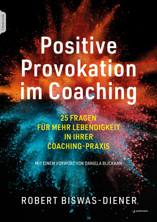 Robert Biswas-Diener: Positive Provokation im Coaching