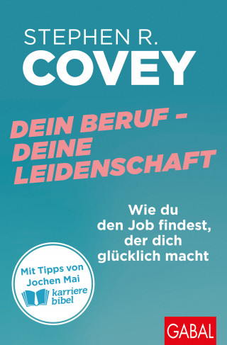 Stephen R. Covey: Dein Beruf – Deine Leidenschaft