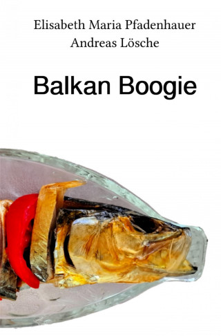 Elisabeth Maria Pfadenhauer, Andreas Lösche: Balkan Boogie