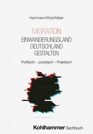 Wolf-Dietrich Hammann, Andreas Wüst, Frank Maier: Migration - Einwanderungsland Deutschland gestalten