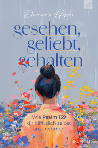 Damaris Hoppe: Gesehen, geliebt, gehalten