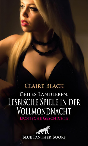 Claire Black: Geiles Landleben: Lesbische Spiele in der Vollmondnacht | Erotische Geschichte
