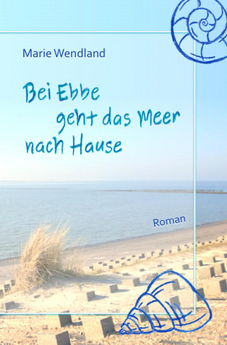 Marie Wendland: Bei Ebbe geht das Meer nach Hause