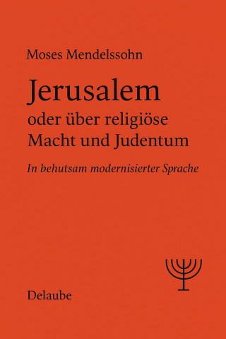 Moses Mendelssohn: Jerusalem oder über religiöse Macht und Judentum
