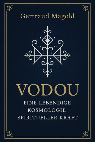 Gertraud Magold: Vodou: Eine lebendige Kosmologie spiritueller Kraft