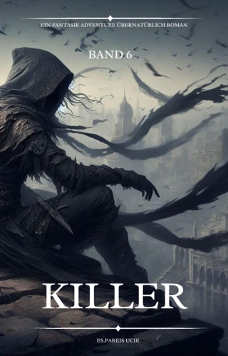 Es.Pareis Ucie: Killer:Ein Fantasie Adventure Übernatürlich Roman(Band 6)