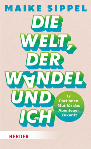 Maike Sippel: Die Welt, der Wandel und ich
