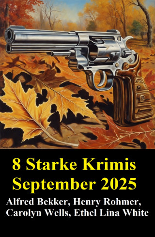 Alfred Bekker, Henry Rohmer, Ethel Lina White, Carolyn Wells: 8 Starke Krimis September 2025