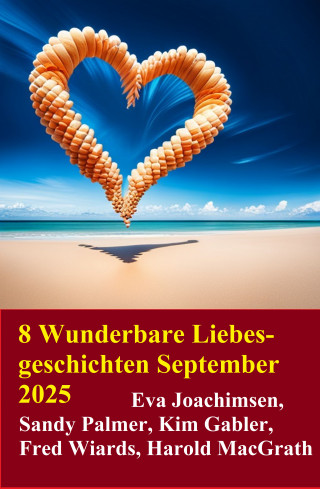 Kim Gabler, Eva Joachimsen, Sandy Palmer, Fred Wiards, Harold MacGrath: 8 Wunderbare Liebesgeschichten September 2025