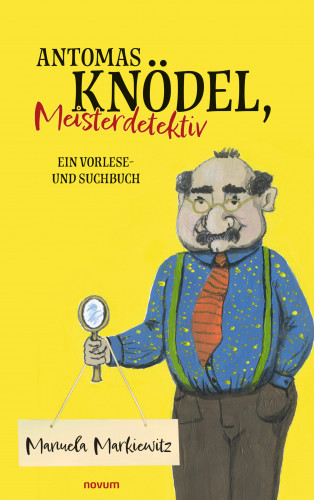 Manuela Markiewitz: Antomas Knödel, Meisterdetektiv