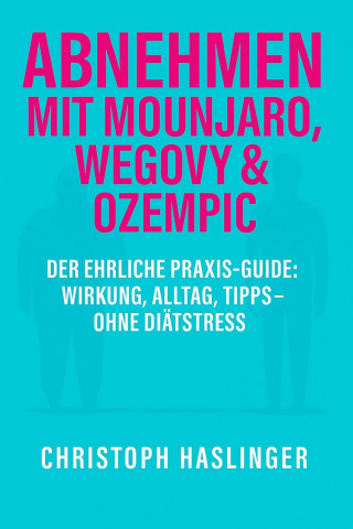Christoph Haslinger: Abnehmen mit Mounjaro, Wegovy & Ozempic